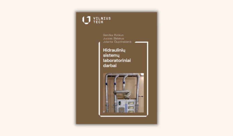 Nauja VILNIUS TECH knyga: G. Rynkun, J. Bielskus, J. Čiuprinskienė „Hidraulinių sistemų laboratoriniai darbai“